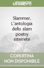 Slammer. L'antologia dello slam poetry interrete libro