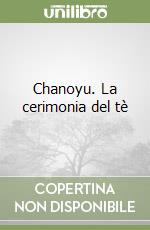 Chanoyu. La cerimonia del tè libro