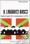 Il labirinto basco. Dalle origini del nazionalismo a ETA libro