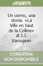 Un uomo, una storia. «La Ville en haut de la Colline» di J.J. Varoujean