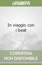 In viaggio con i beat libro