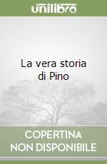 La vera storia di Pino libro