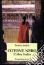 Cotone nero. L'altra India libro