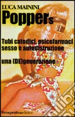 Poppers. Tubi catodici, psicofarmaci sesso e autodistruzione. Una (de)generazione libro