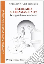 E se Romeo si chiamasse Alì? Le coppie italo-musulmane libro