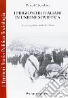 I prigionieri italiani in Unione Sovietica. Tra storiografia e fonti d'archivio libro