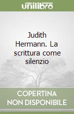 Judith Hermann. La scrittura come silenzio libro