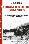 I prigionieri di guerra italiani in Urss. Tra propaganda e rieducazione, «L'Alba» 1943-1946 libro