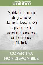 Soldati, campi di grano e James Dean. Gli sguardi e le voci nel cinema di Terrence Malick