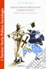 Ordinamenti religiosi combattenti. Templari e Samurai libro