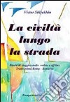 La civiltà lungo la strada libro