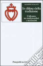 In difesa della tradizione. L'alleanza tra tradizionalisti e neofascisti libro