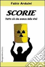 Scorie. (Tutto ciò che avanza dalla vita)