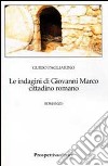 Le indagini di Giovanni Marco cittadino romano libro