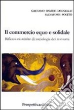 Il commercio equo e solidale. Riflessioni minime di sociologia dei consumi libro