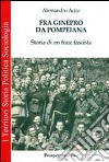 Fra Ginepro da Pompeiana. Storia di un frate fascista libro