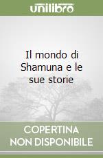 Il mondo di Shamuna e le sue storie libro