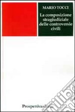 La composizione stragiudiziale delle controversie civili libro