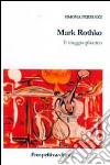 Mark Rothko. Il viaggio plastico libro