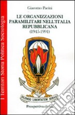 Le organizzazioni paramilitari nell'Italia repubblicana (1945-1991) libro