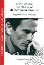 Sul «Petrolio» di Pier Paolo Pasolini. Saggio di critica letteraria