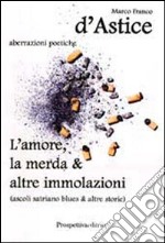 L'amore, la merda & altre immolazioni