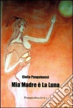 Mia madre è la luna libro