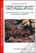 Soldati, generali e gerarchi nella Campagna di Grecia. Aspetti e tematiche di una guerra vista da prospettive differenti libro