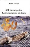3F1 investigation. La maledizione di Anuk libro di Tassara Fabio
