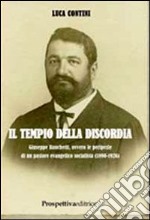 Il tempio della discordia. Giuseppe Banchetti, ovvero le peripezie di un pastore evangelico socialista (1890-1926) libro