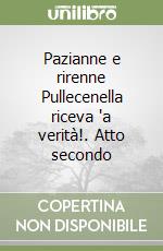 Pazianne e rirenne Pullecenella riceva 'a verità!. Atto secondo