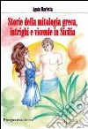 Storie della mitologia greca, intrighi e vicende in Sicilia libro