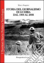 Storia del giornalismo di guerra dal 1900 al 2008 libro