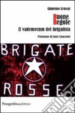 Buone regole. Il vademecum del brigatista libro