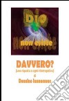 Dio non esiste. Davvero?! libro