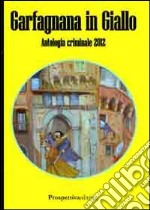 Garfagnana in giallo. Antologia criminale 2012 libro