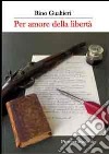 Per amore della libertà libro