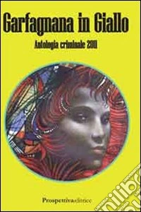 Garfagnana in giallo. Antologia criminale 2011 libro