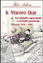 Il vescovo Oldi. Tra modello episcopale e attività pastorale. Terracina (1726-1749)