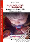 La pubblicità e i bambini. Strategie linguistiche e retoriche della comunicazione libro