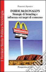 Inside Mc Donald's. Strategie di branding e influenza sui target di consumo libro