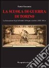 La scuola di guerra di Torino. La formazione degli ufficiali nel Regio Esercito (1867-1915) libro