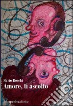 Amore, ti ascolto libro