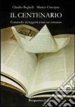 Il centenario. Commedia semiseria da leggersi come un romanzo libro