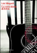 La vera storia di Elvis libro