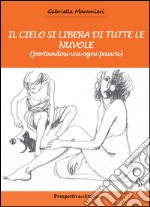 Il cielo si libera di tutte le nuvole (portandosi via ogni paura) libro