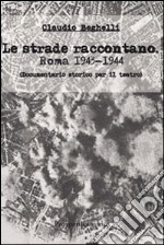 Le strade raccontano. Roma 1943-44. Documentario storico per il teatro libro