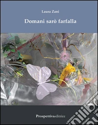 Domani sarò farfalla