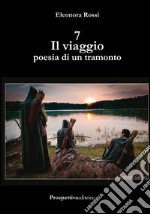 7 il viaggio. Poesia di un tramonto libro