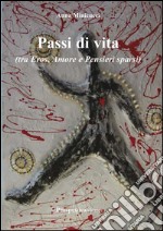 Passi di vita tra eros, amore e pensieri sparsi